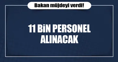 Bakan Akdağ: 11 bin personel alacağız