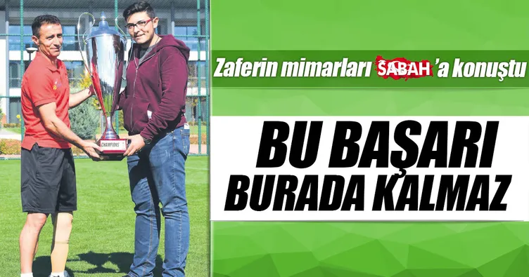 Bu başarı burada kalmaz
