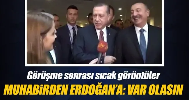 Erdoğan ve Aliyev’den sıcak görüntüler