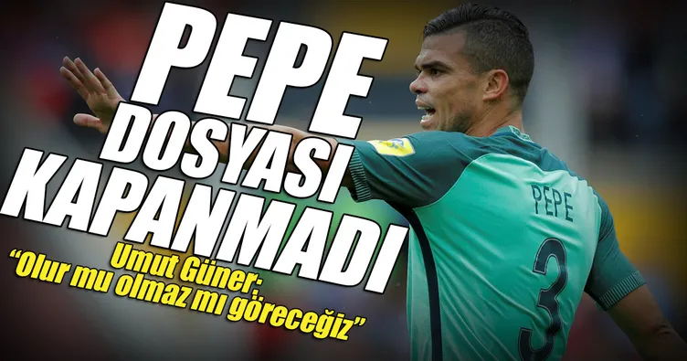 Pepe dosyası kapanmadı