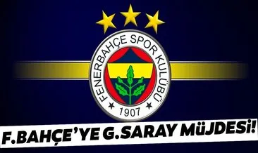 Fenerbahçe’ye Galatasaray müjdesi!