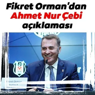 Fikret Orman'dan Ahmet Nur Çebi açıklaması