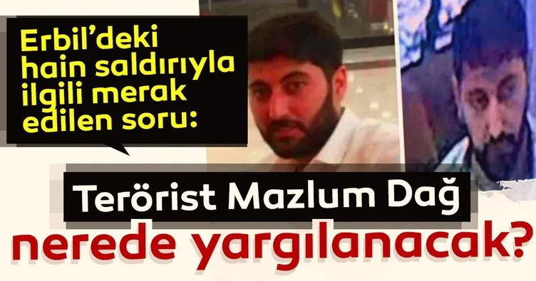 Terörist Mazlum Dağ nerede yargılanacak?