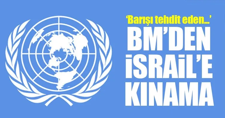 BM’den İsrail’e kınama!
