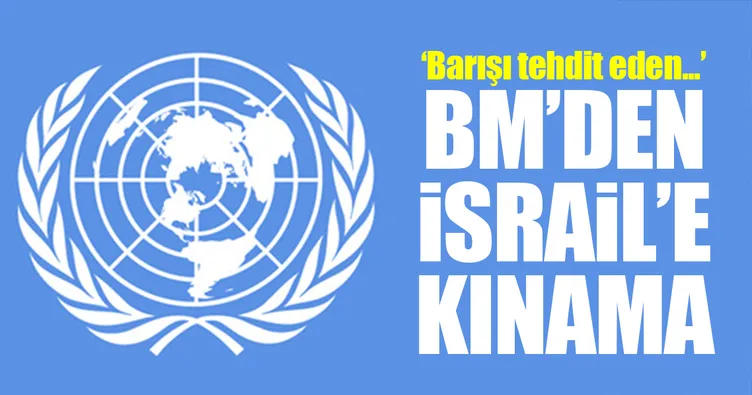 BM’den İsrail’e kınama!