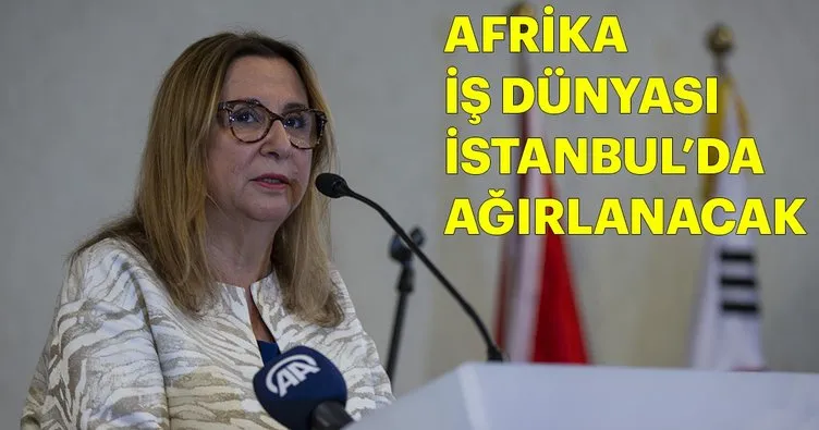 Türkiye, Afrika iş dünyasını İstanbul’da ağırlayacak