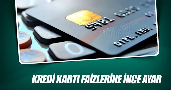 Kredi kartı faizlerine ince ayar