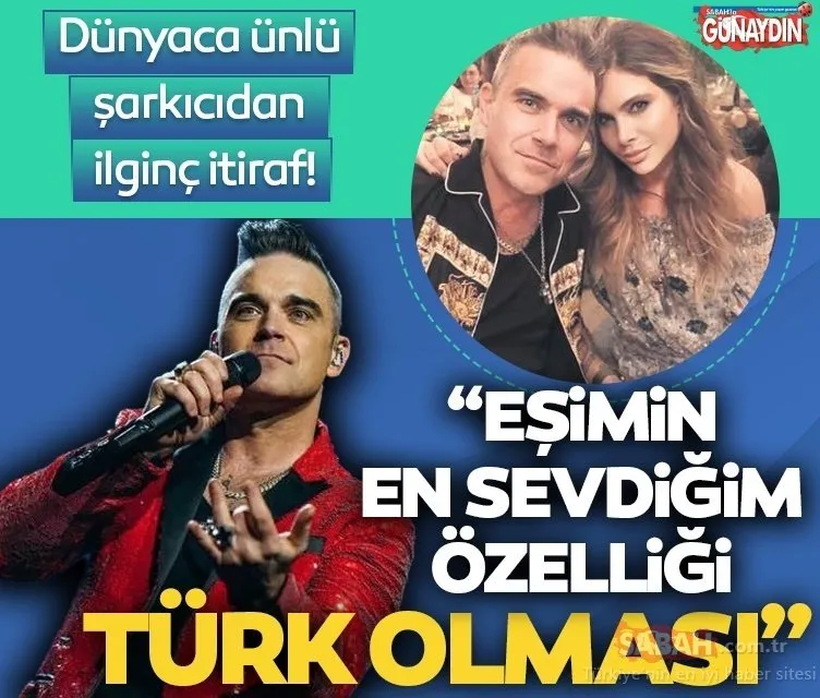Türk kızı Ayda ile evlenen Robbie Williams ‘Eşimin en sevdiğim özelliği Türk olması’