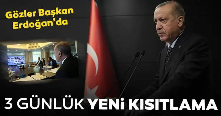 Son dakika: Gözler Başkan Erdoğan'da! 3 günlük yeni kısıtlama geliyor