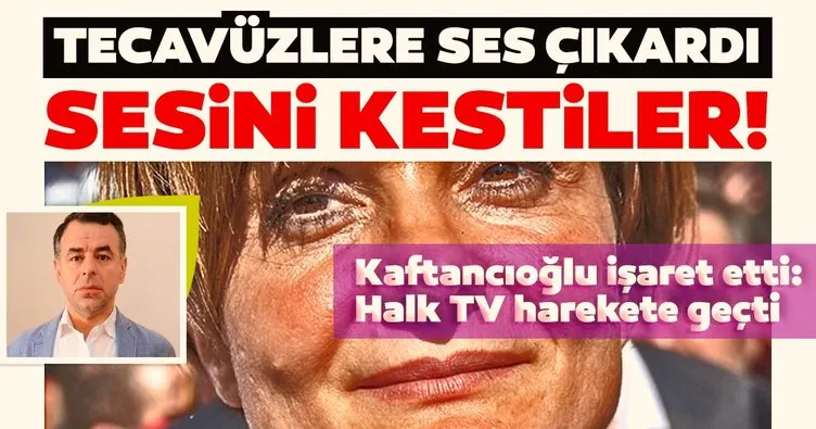 Son dakika haberi: Kaftancıoğlu işaret etti, Halk TV harekete geçti: Tecavüzlere ses çıkardı! Sesini kestiler...