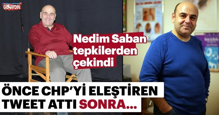 Ödlek Nedim Saban! Önce CHP’yi eleştiren tweet attı sonra sildi