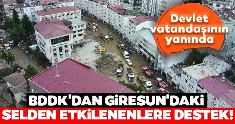 Son dakika: BDDKdan Giresundaki sel felaketinden etkilenen vatandaşlara destek
