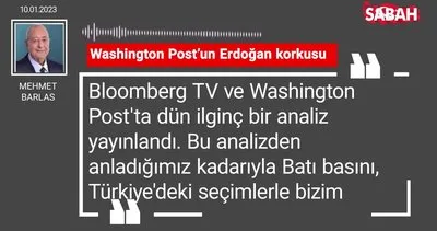Mehmet Barlas | Washington Post’un Erdoğan korkusu