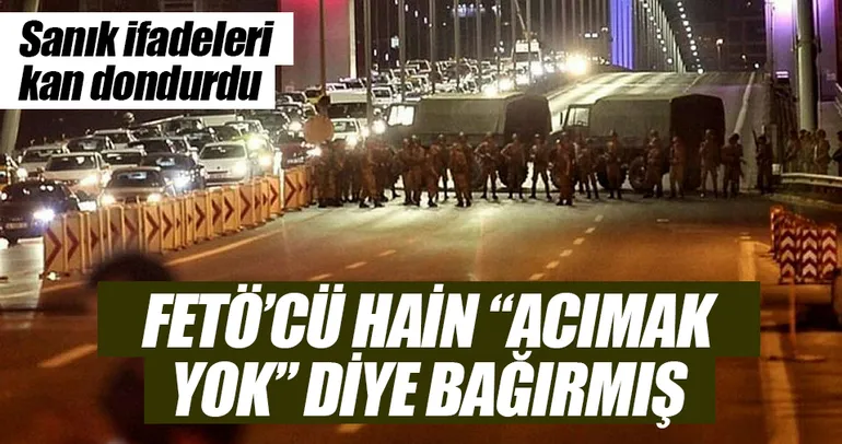 FETÖ’cü hain ‘acımak yok’ diye bağırmış