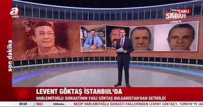 SON DAKİKA | Necip Hablemitoğlu suikastında flaş gelişme: Levent Göktaş Türkiye’ye iade edildi | Video
