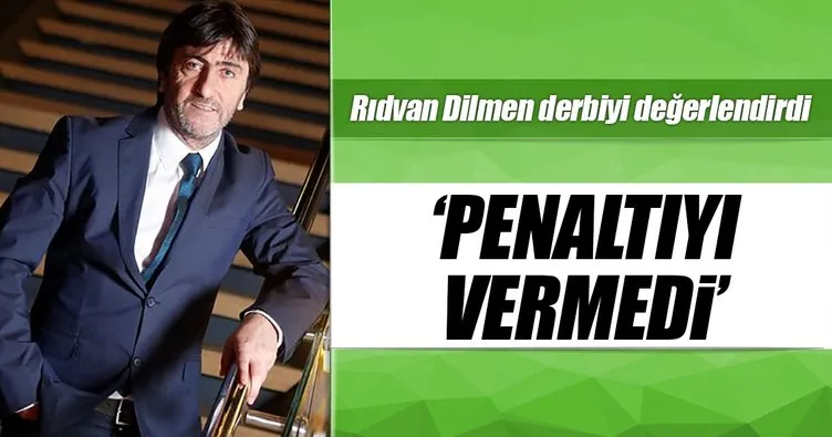 Rıdvan Dilmen: Beşiktaş’ın penaltısı verilmedi