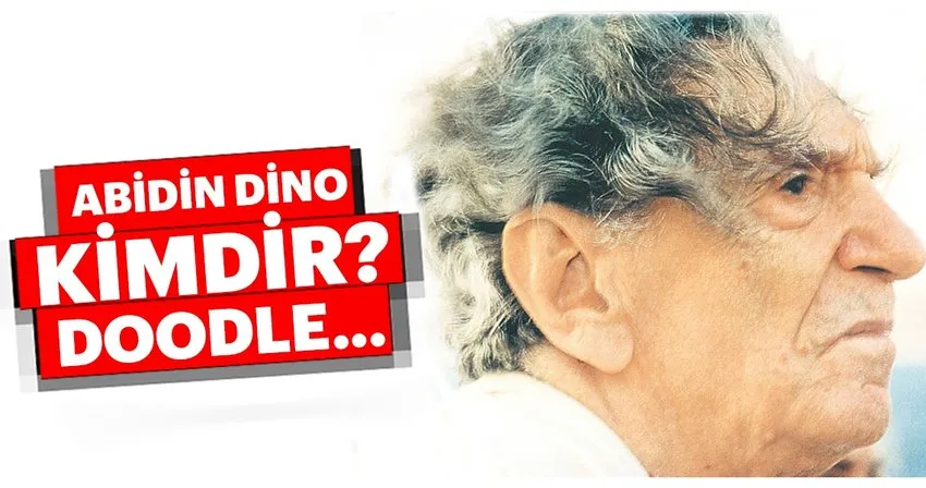 Abidin Dino kimdir ve nereli? Abidin Dino Google’da neden doodle oldu?