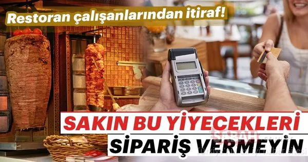 Restoran çalışanlarından itiraf: Bu yiyecekleri kesinlikle sipariş vermeyin!