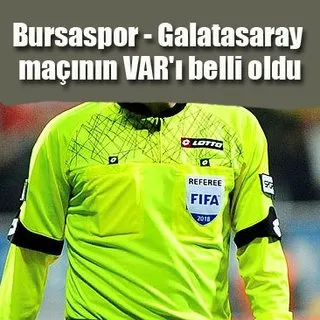 Bursaspor - Galatasaray maçının VAR'ı Cüneyt Çakır