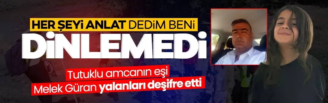 Her şeyi anlat dedim, beni dinlemedi