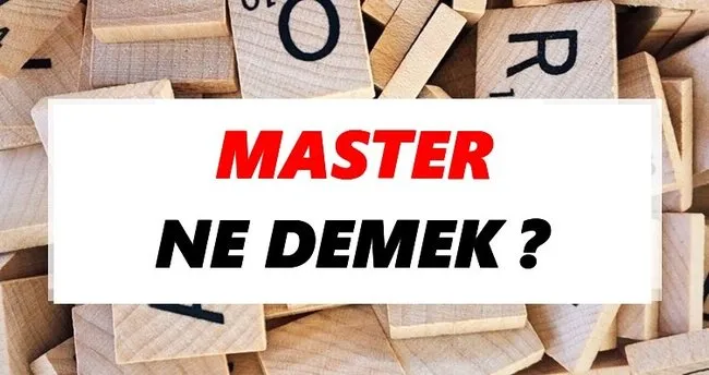 Master Ne Demek? TDK’ya Göre Master Sözlük Anlamı Nedir?