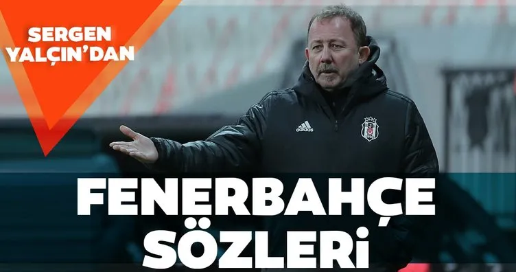 Sergen Yalçın’dan Fenerbahçe sözleri!