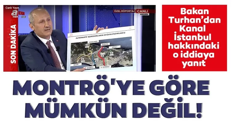 Bakan Turhan’dan ’Kanal İstanbul’ hakkındaki o iddiaya cevap: Montrö’ye göre mümkün değil