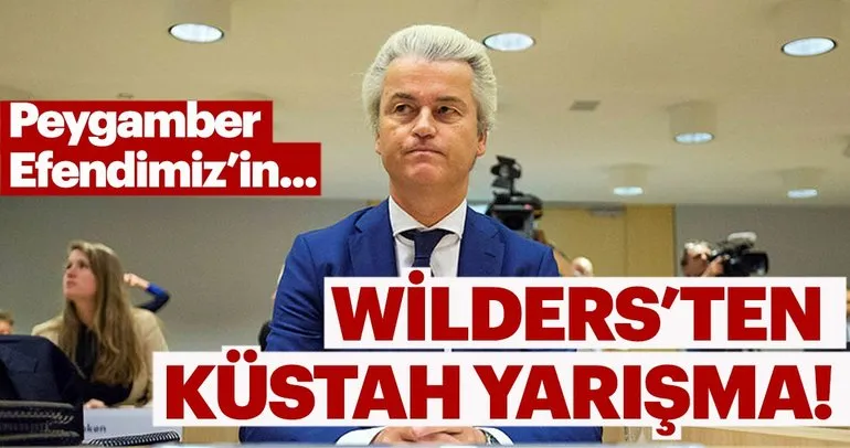 İslam düşmanı Wilders’tan küstah yarışma!