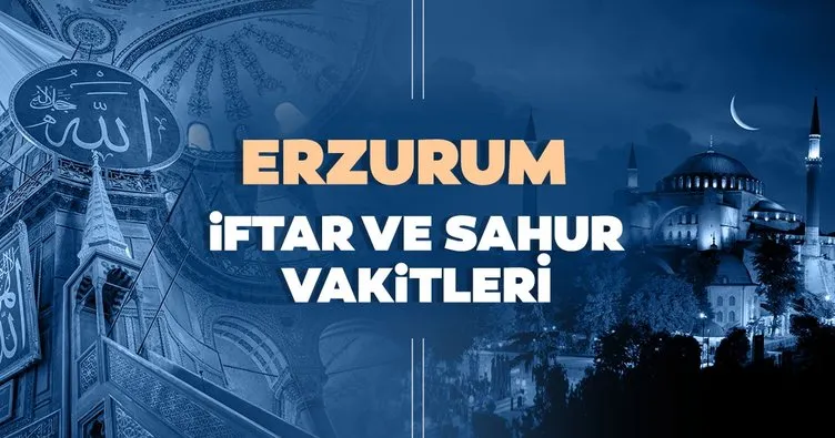 Erzurum İmsakiye 2021 ile iftar vakti ve sahur saatleri! Erzurum’da iftar saati, sahur ve imsak vakti saat kaçta?