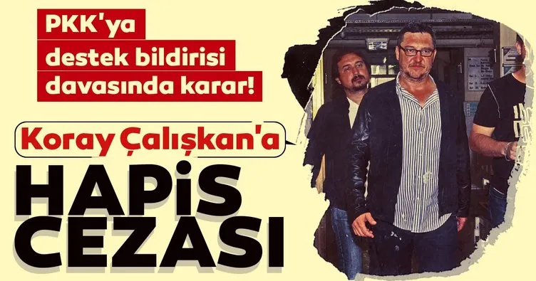 Koray Çalışkan’a PKK’ya destek bildirisinden 2 yıl 3 ay hapis!