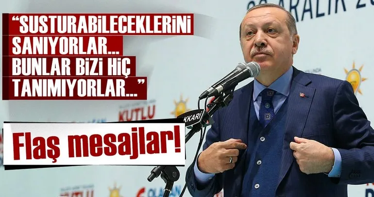 Cumhurbaşkanı Erdoğan: Bizi susturabileceklerini sanıyorlar, bunlar bizi hiç tanımıyorlar
