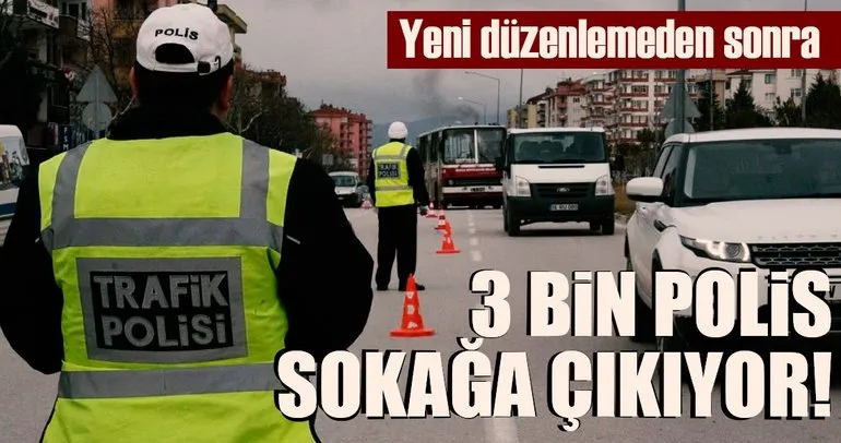 Yeni düzenleme ile 3 bin trafik polisi sokağa çıkıyor