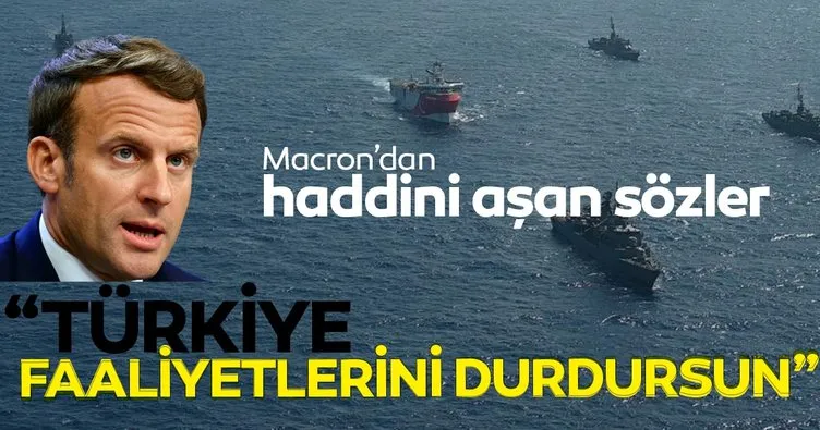 Macron’dan haddini aşan sözler! Türkiye Doğu Akdeniz’de faaliyetlerini durdursun