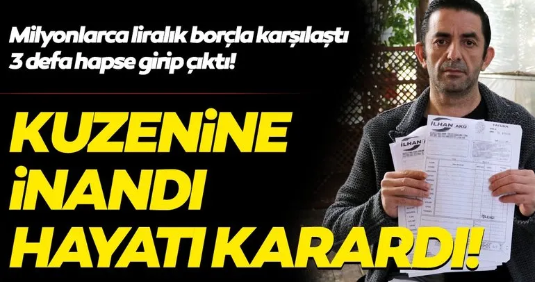 Son dakika haberi: Kuzenine inandı hayatı karardı! 3 defa hapse girip çıktı, milyonlarca borcu oldu...