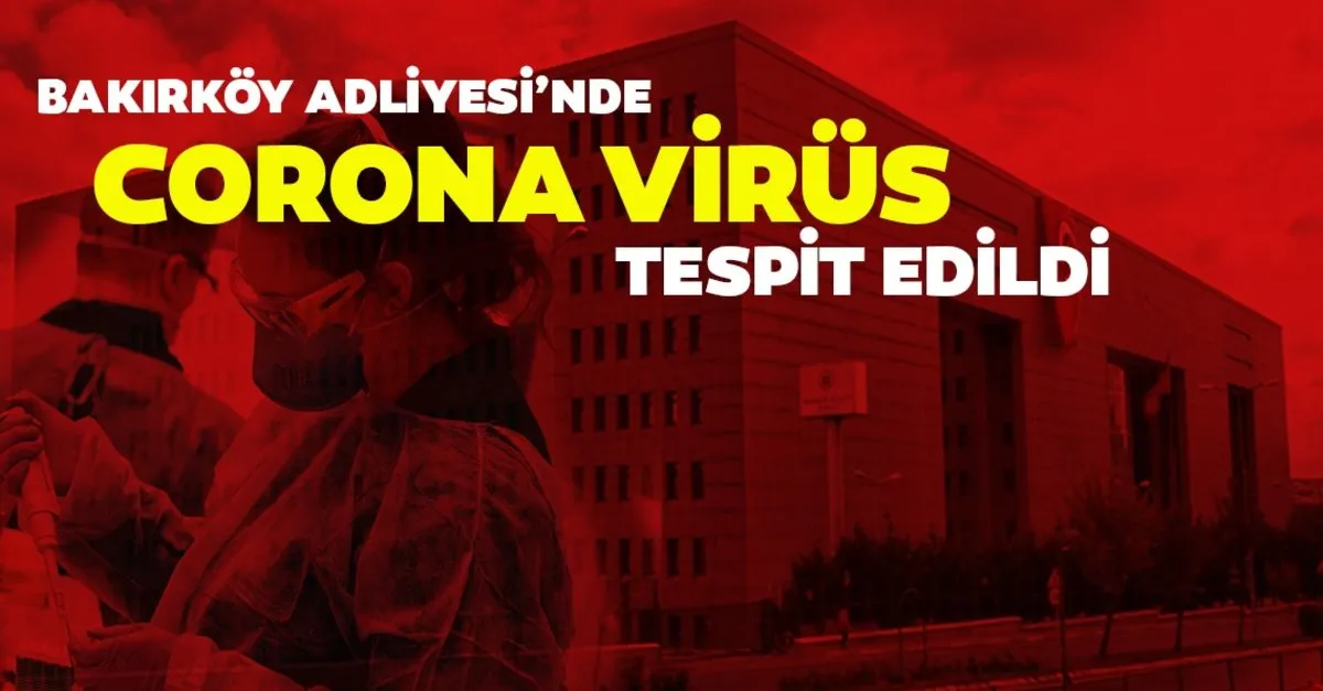 son dakika bakirkoy adliyesi nde