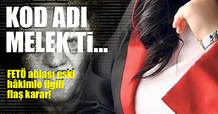 Son Dakika Haberi: FETÖ ablası eski hâkime 10 yıl ceza!