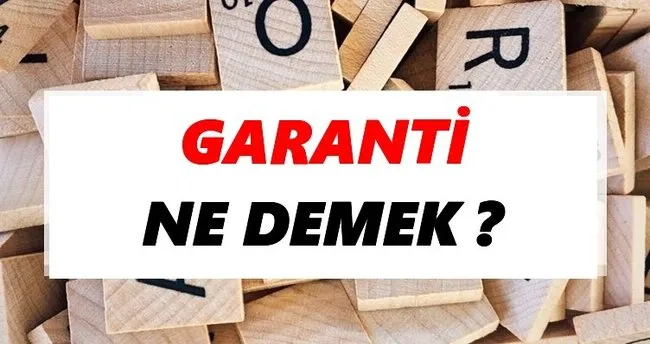 Garanti Ne Demek? TDK’ya Göre Garanti Sözlük Anlamı Nedir?