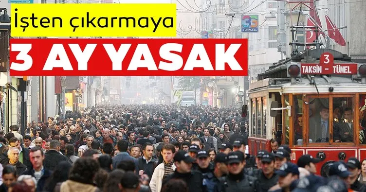 İşten çıkarmaya 3 ay yasak