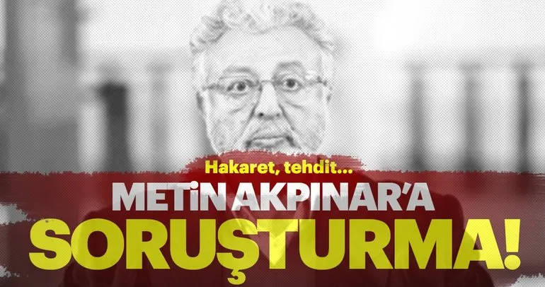 Metin Akpınar hakkında soruşturma başlatıldı Metin Akpınar hakkında soruşturma başlatıldı