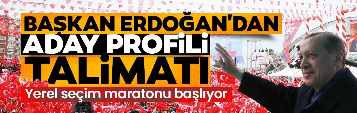 Başkan Erdoğan’dan aday profili talimatı
