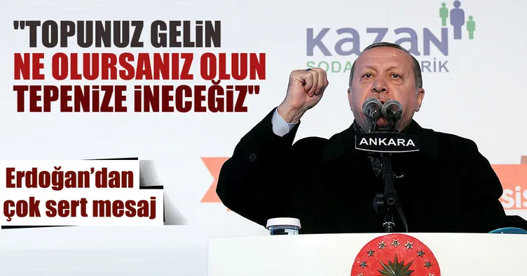 Ne olursanız olun tepenize ineceğiz