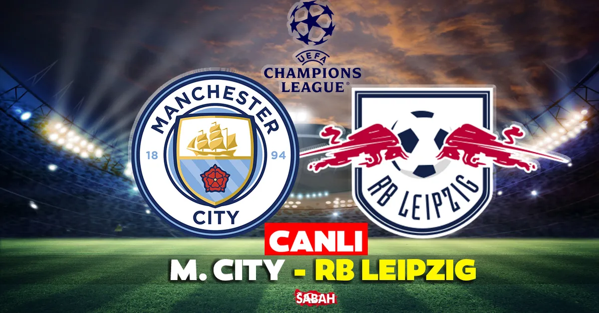 Manchester City Leipzig maçı CANLI İZLE! Şampiyonlar Ligi Manchester ...