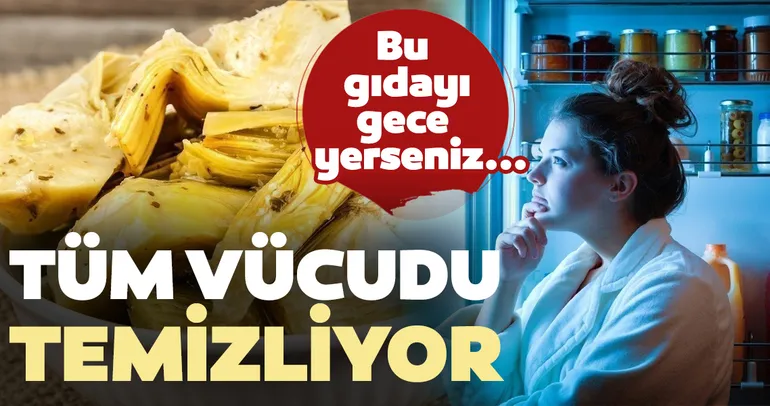 Vücudu baştan sona temizliyor! İşte gece yendiğinde vücudu temizleyen gıdalar...