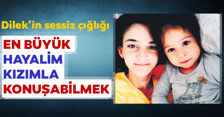 Dilek’in sessiz çığlığı