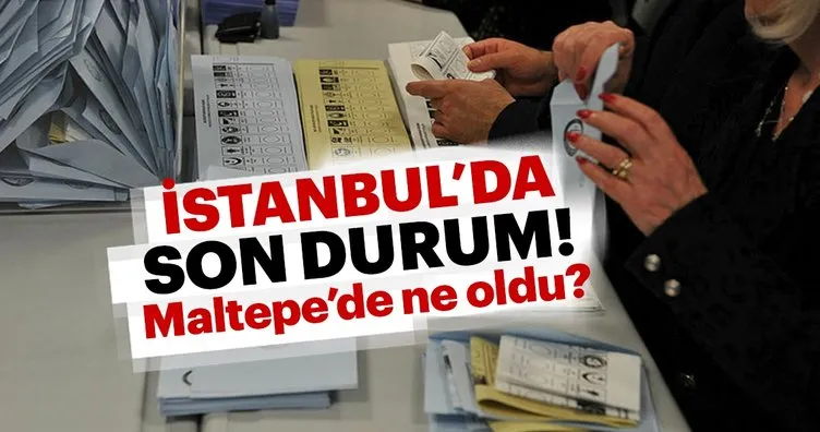 İstanbul seçim sonuçları Maltepe’de son durum! Ekrem İmamoğlu Binali Yıldırım son oy oranları...
