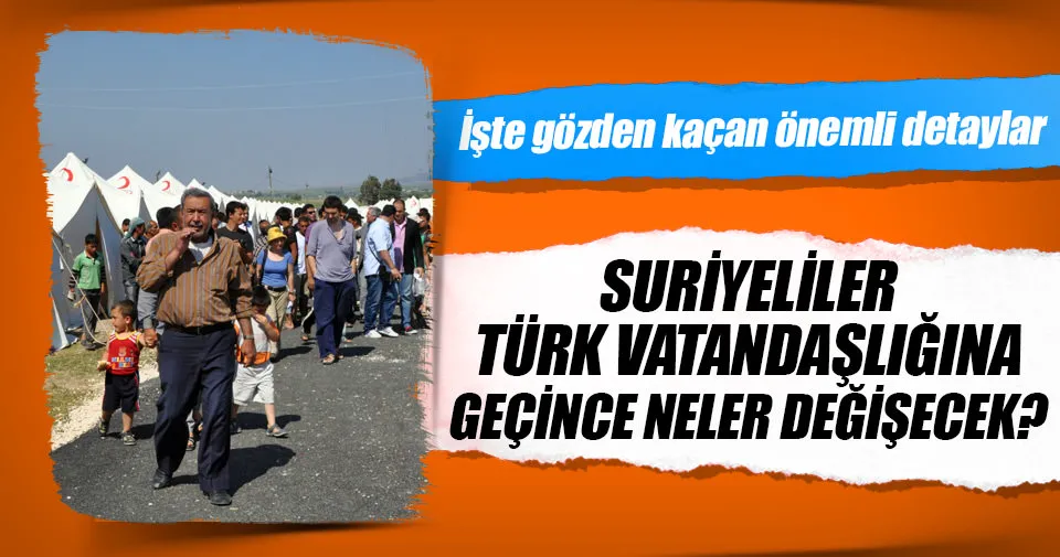 Suriyeliler Türk vatandaşlığına geçince neler değişecek?