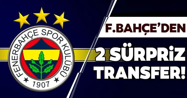 Fenerbahçe’den 2 sürpriz transfer!