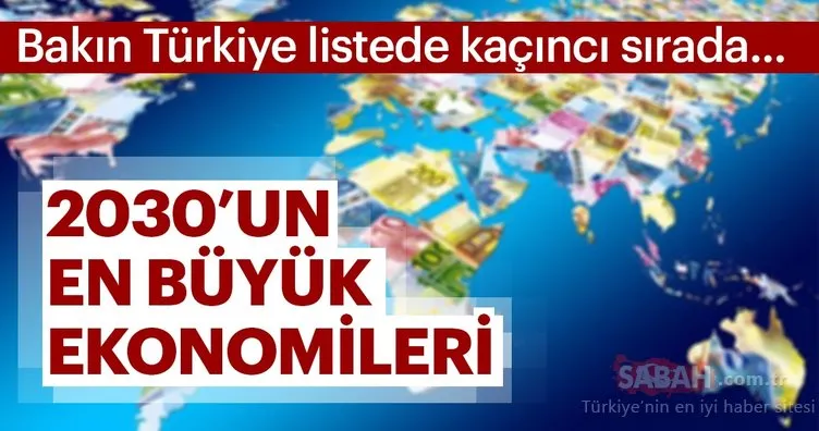 2030’un en büyük ekonomileri belli oldu... Türkiye dev listede!