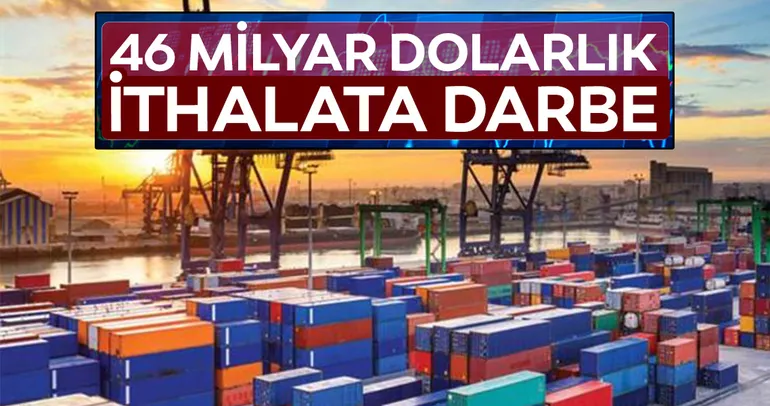 46 milyar $’lık ithalata darbe