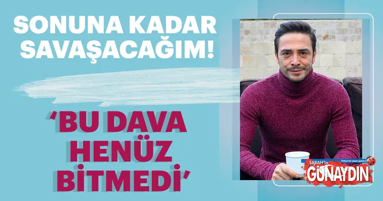 Ahmet Kural: Sonuna kadar savaşacağım